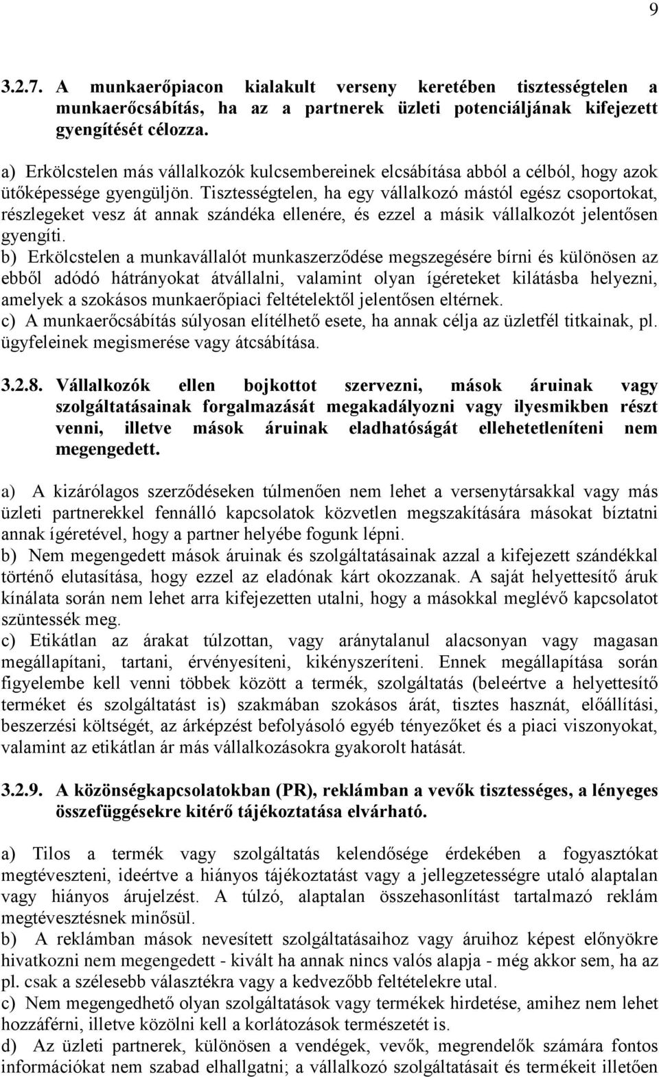 Tisztességtelen, ha egy vállalkozó mástól egész csoportokat, részlegeket vesz át annak szándéka ellenére, és ezzel a másik vállalkozót jelentősen gyengíti.