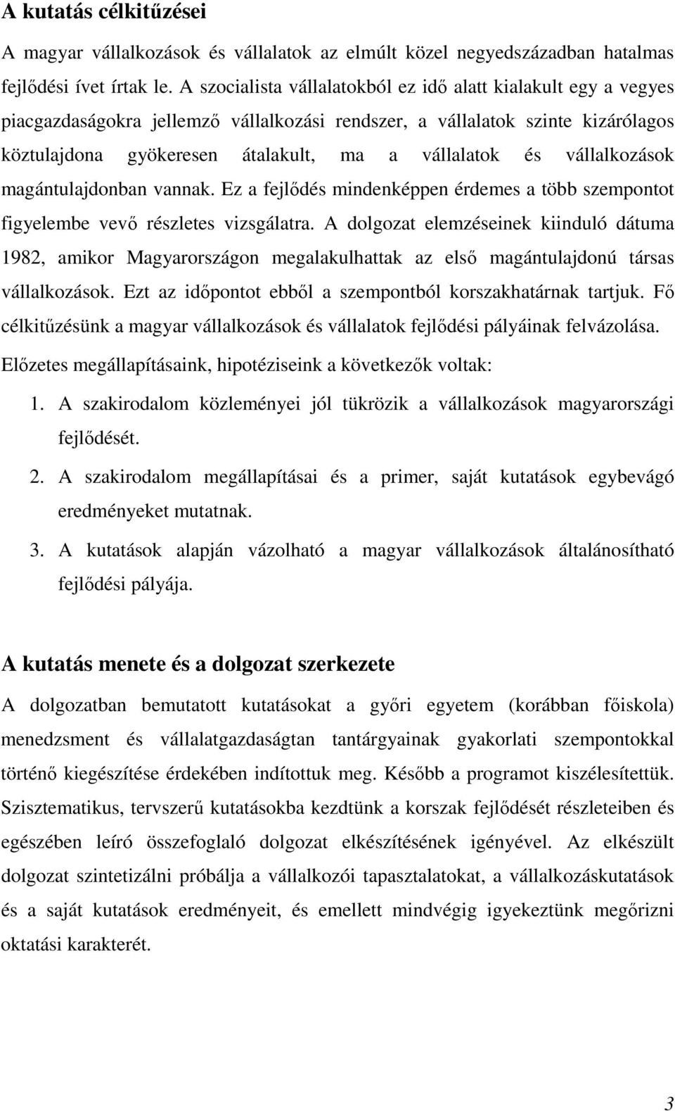 vállalkozások magántulajdonban vannak. Ez a fejlıdés mindenképpen érdemes a több szempontot figyelembe vevı részletes vizsgálatra.