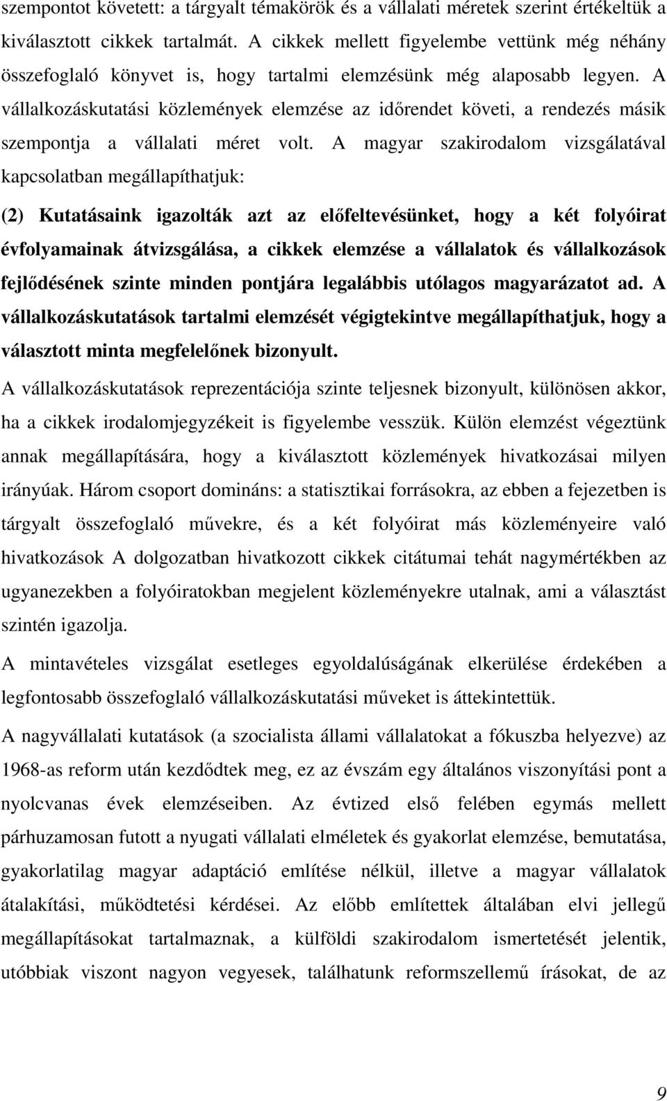 A vállalkozáskutatási közlemények elemzése az idırendet követi, a rendezés másik szempontja a vállalati méret volt.