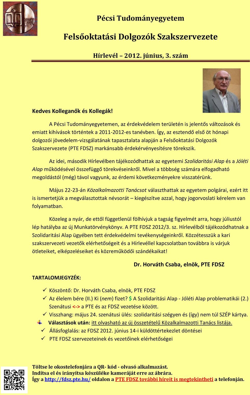 Az idei, második Hírlevélben tájékozódhattak az egyetemi Szolidaritási Alap és a Jóléti Alap működésével összefüggő törekvéseinkről.