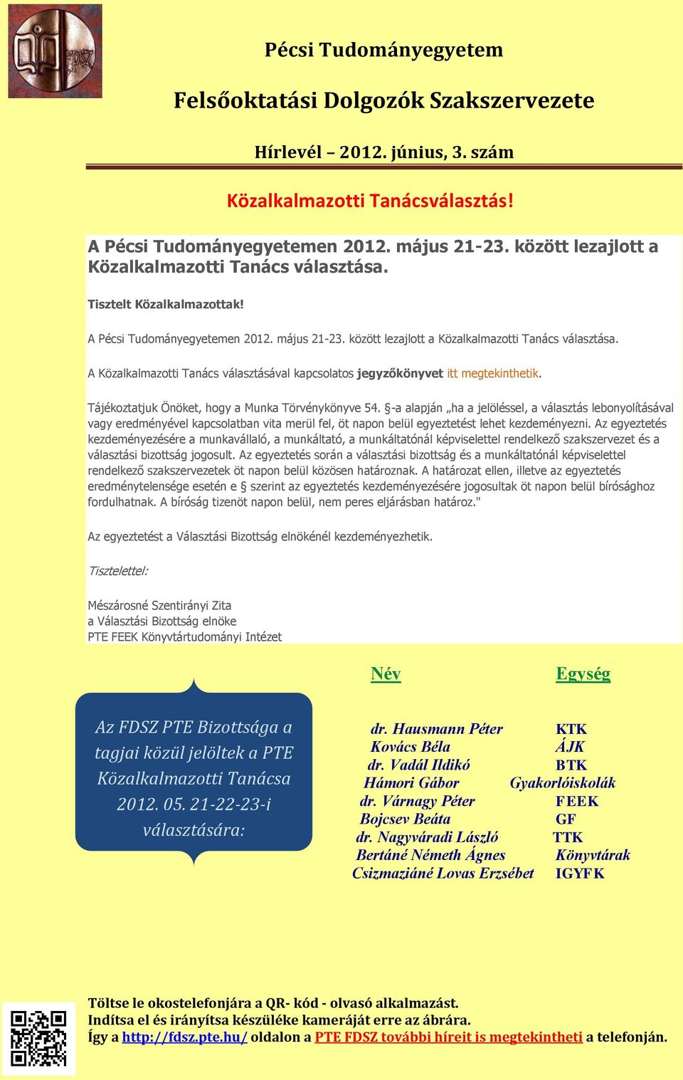 A Közalkalmazotti Tanács választásával kapcsolatos jegyzőkönyvet itt megtekinthetik. Tájékoztatjuk Önöket, hogy a Munka Törvénykönyve 54.