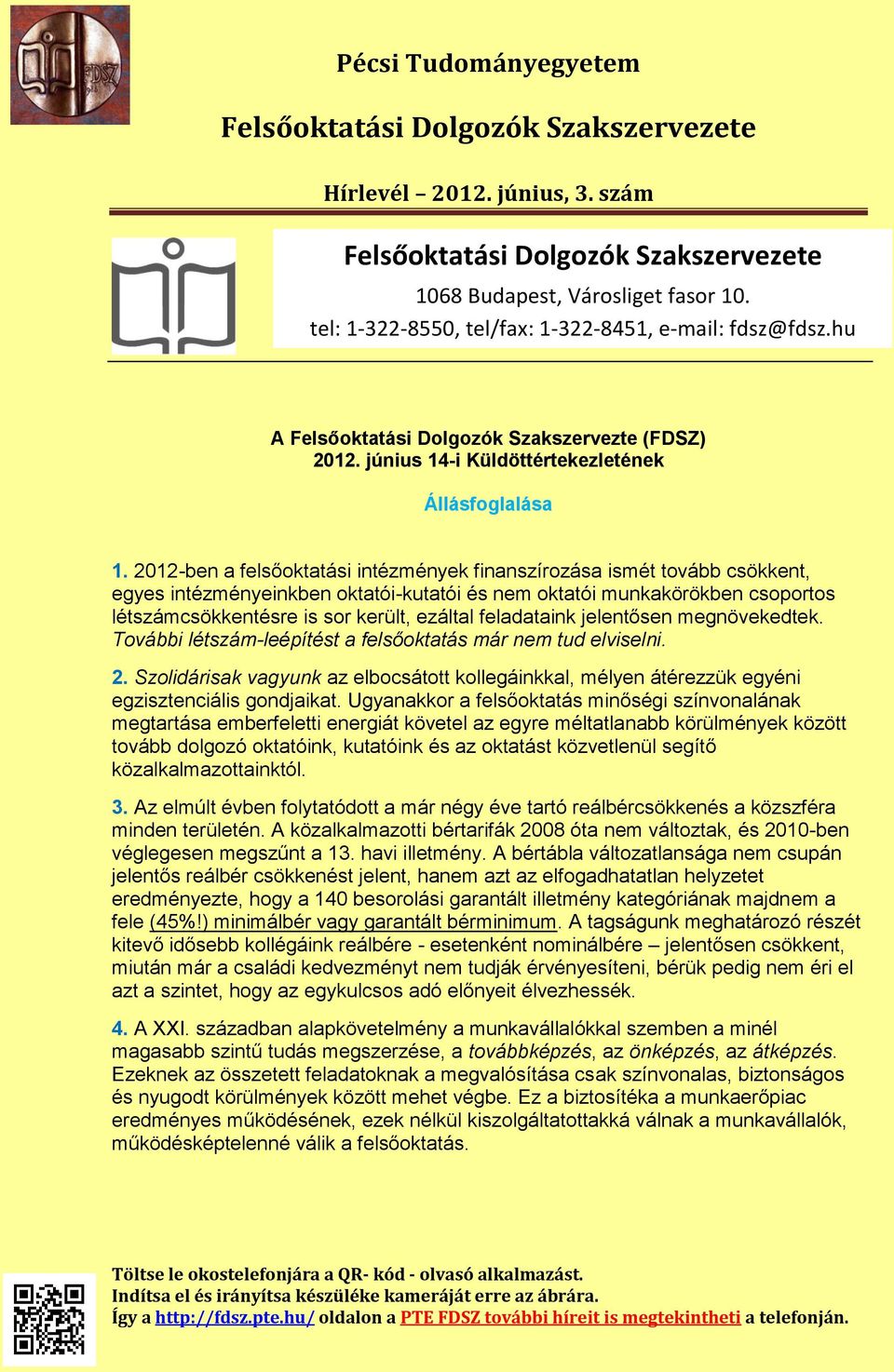 feladataink jelentősen megnövekedtek. További létszám-leépítést a felsőoktatás már nem tud elviselni. 2.