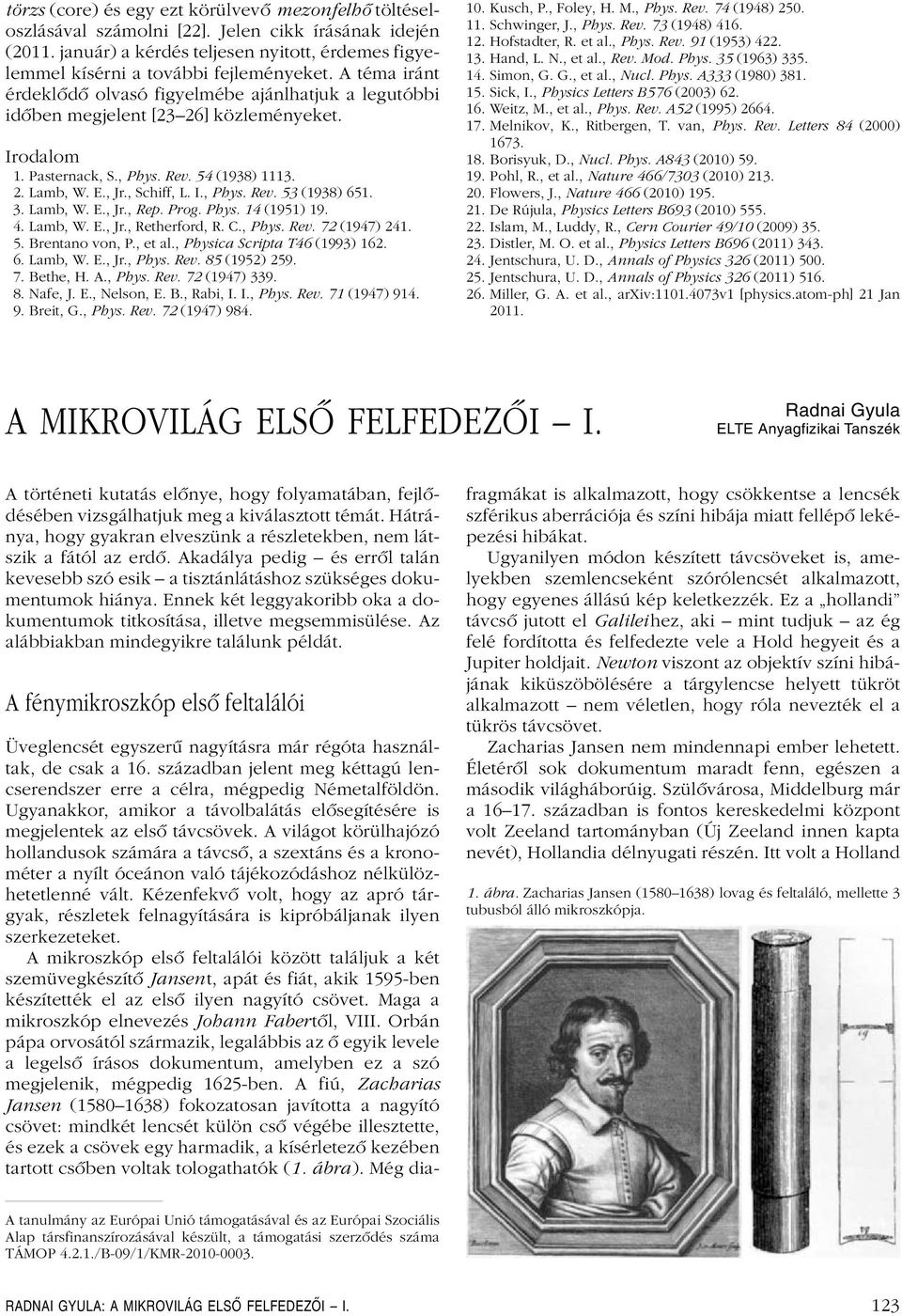 3. Lamb, W. E., Jr., Rep. Prog. Phys. 4 (95) 9. 4. Lamb, W. E., Jr., Retherford, R. C., Phys. Rev. 7 (947) 4. 5. Brentano von, P., et al., Physica Scripta T46 (993) 6. 6. Lamb, W. E., Jr., Phys. Rev. 85 (95) 59.