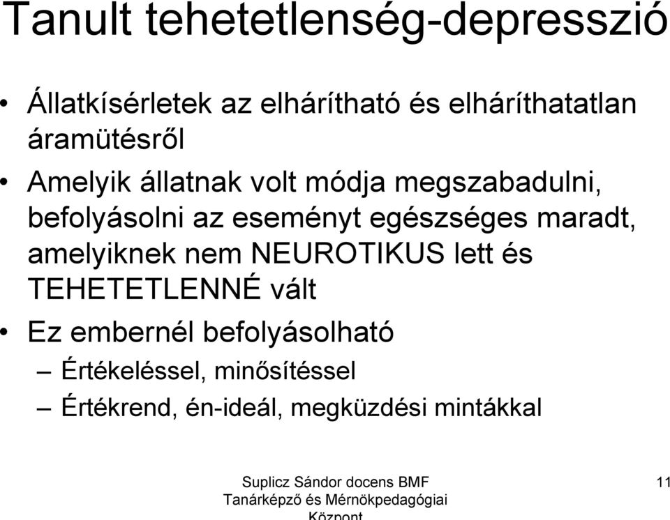 egészséges maradt, amelyiknek nem NEUROTIKUS lett és TEHETETLENNÉ vált Ez embernél