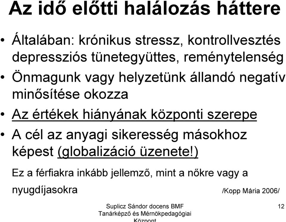 értékek hiányának központi szerepe Acél az anyagi sikeresség másokhoz képest (globalizáció