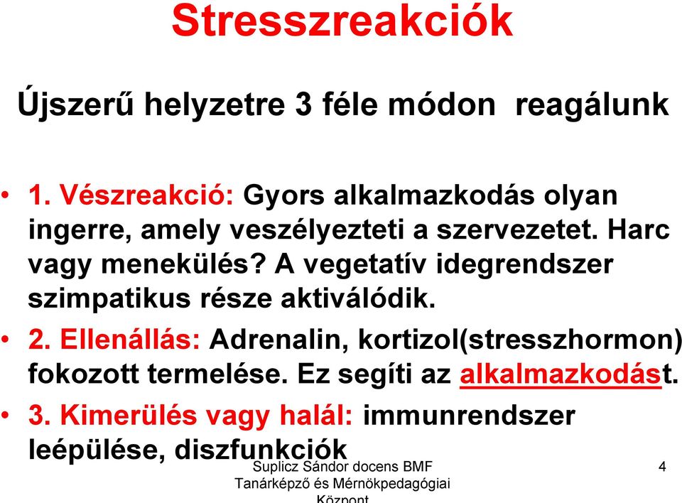 Harc vagy menekülés? A vegetatív idegrendszer szimpatikus része aktiválódik. 2.