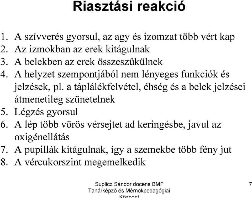 a táplálékfelvétel, éhség és a belek jelzései átmenetileg szünetelnek 5. Légzés gyorsul 6.