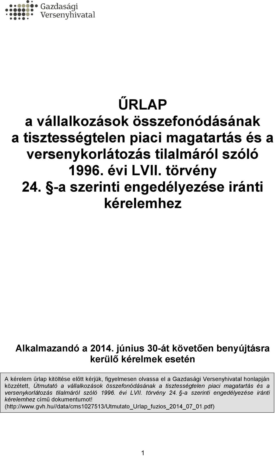 június 30-át követően benyújtásra kerülő kérelmek esetén A kérelem űrlap kitöltése előtt kérjük, figyelmesen olvassa el a Gazdasági Versenyhivatal honlapján