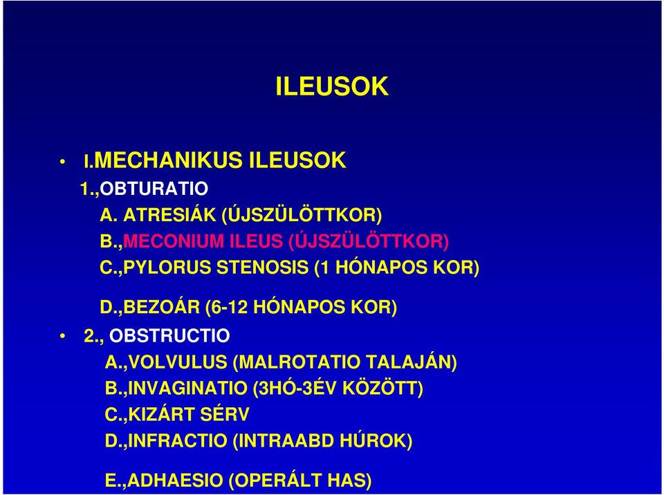 ,BEZOÁR (6-12 HÓNAPOS KOR) 2., OBSTRUCTIO A.,VOLVULUS (MALROTATIO TALAJÁN) B.