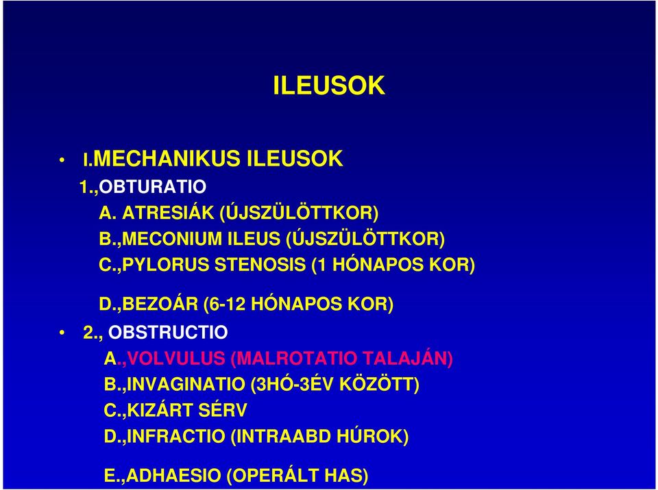 ,BEZOÁR (6-12 HÓNAPOS KOR) 2., OBSTRUCTIO A.,VOLVULUS (MALROTATIO TALAJÁN) B.