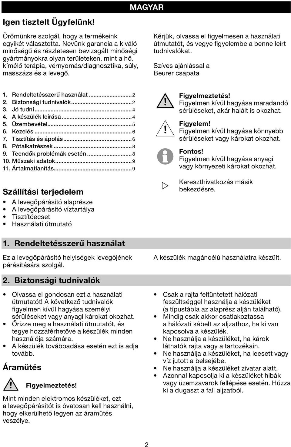 Kérjük, olvassa el figyelmesen a használati útmutatót, és vegye figyelembe a benne leírt tudnivalókat. Szíves ajánlással a Beurer csapata 1. Rendeltetésszerű használat...2 2. Biztonsági tudnivalók.