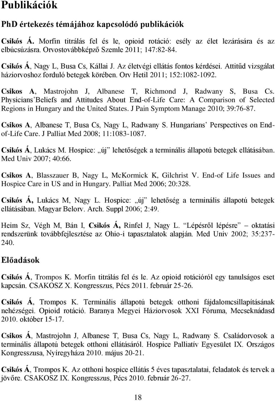 Csikos A, Mastrojohn J, Albanese T, Richmond J, Radwany S, Busa Cs. Physicians Beliefs and Attitudes About End-of-Life Care: A Comparison of Selected Regions in Hungary and the United States.