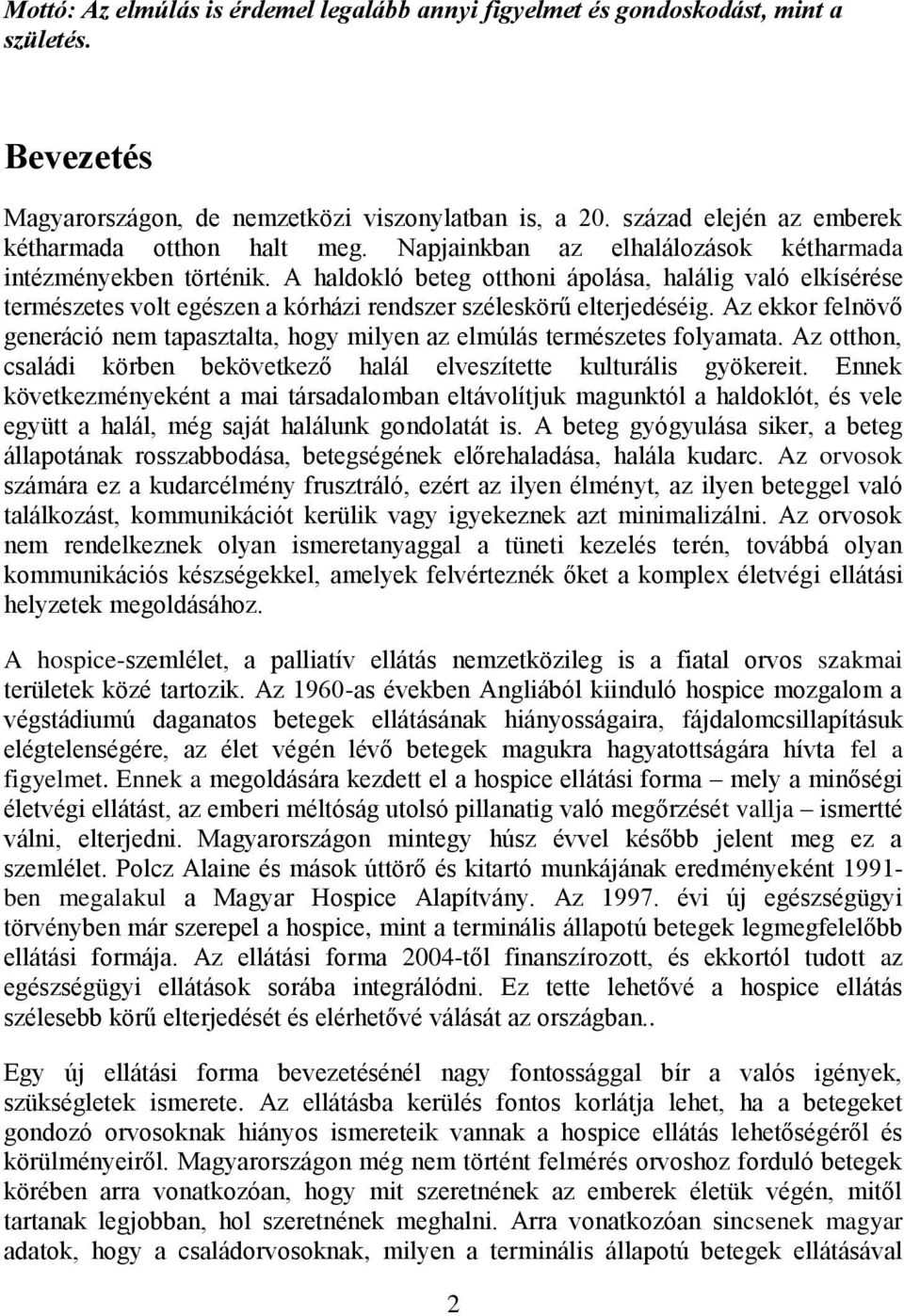 A haldokló beteg otthoni ápolása, halálig való elkísérése természetes volt egészen a kórházi rendszer széleskörű elterjedéséig.