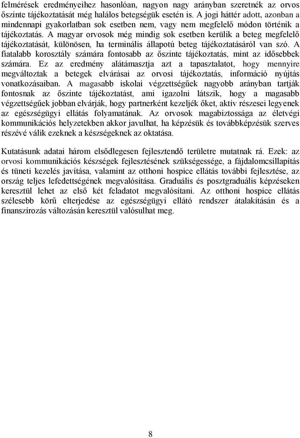 A magyar orvosok még mindig sok esetben kerülik a beteg megfelelő tájékoztatását, különösen, ha terminális állapotú beteg tájékoztatásáról van szó.