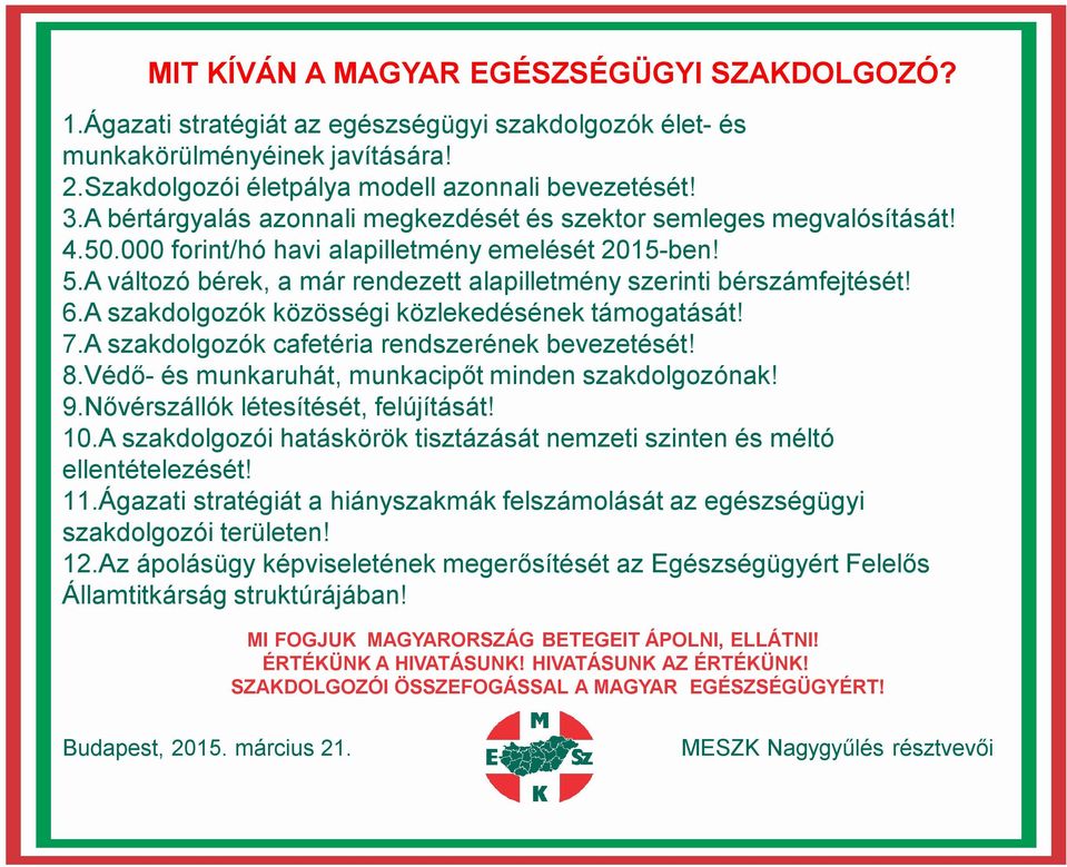 A változó bérek, a már rendezett alapilletmény szerinti bérszámfejtését! 6.A szakdolgozók közösségi közlekedésének támogatását! 7.A szakdolgozók cafetéria rendszerének bevezetését! 8.