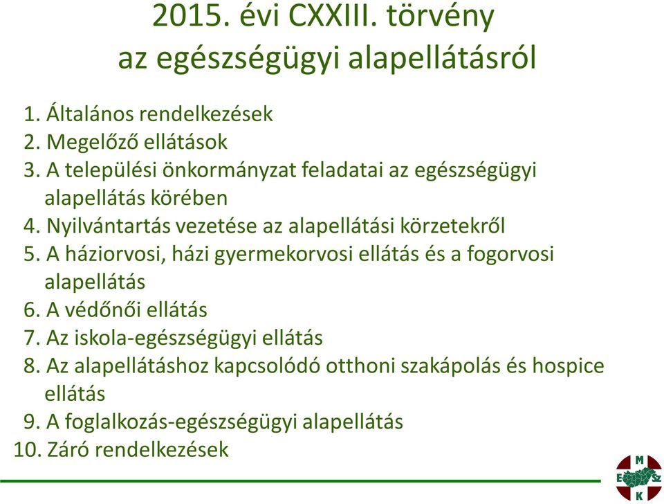 Nyilvántartás vezetése az alapellátási körzetekről 5. A háziorvosi, házi gyermekorvosi ellátás és a fogorvosi alapellátás 6.