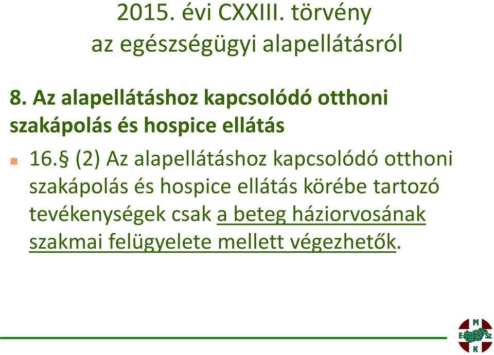 (2) Az alapellátáshoz kapcsolódó otthoni szakápolás és hospice ellátás