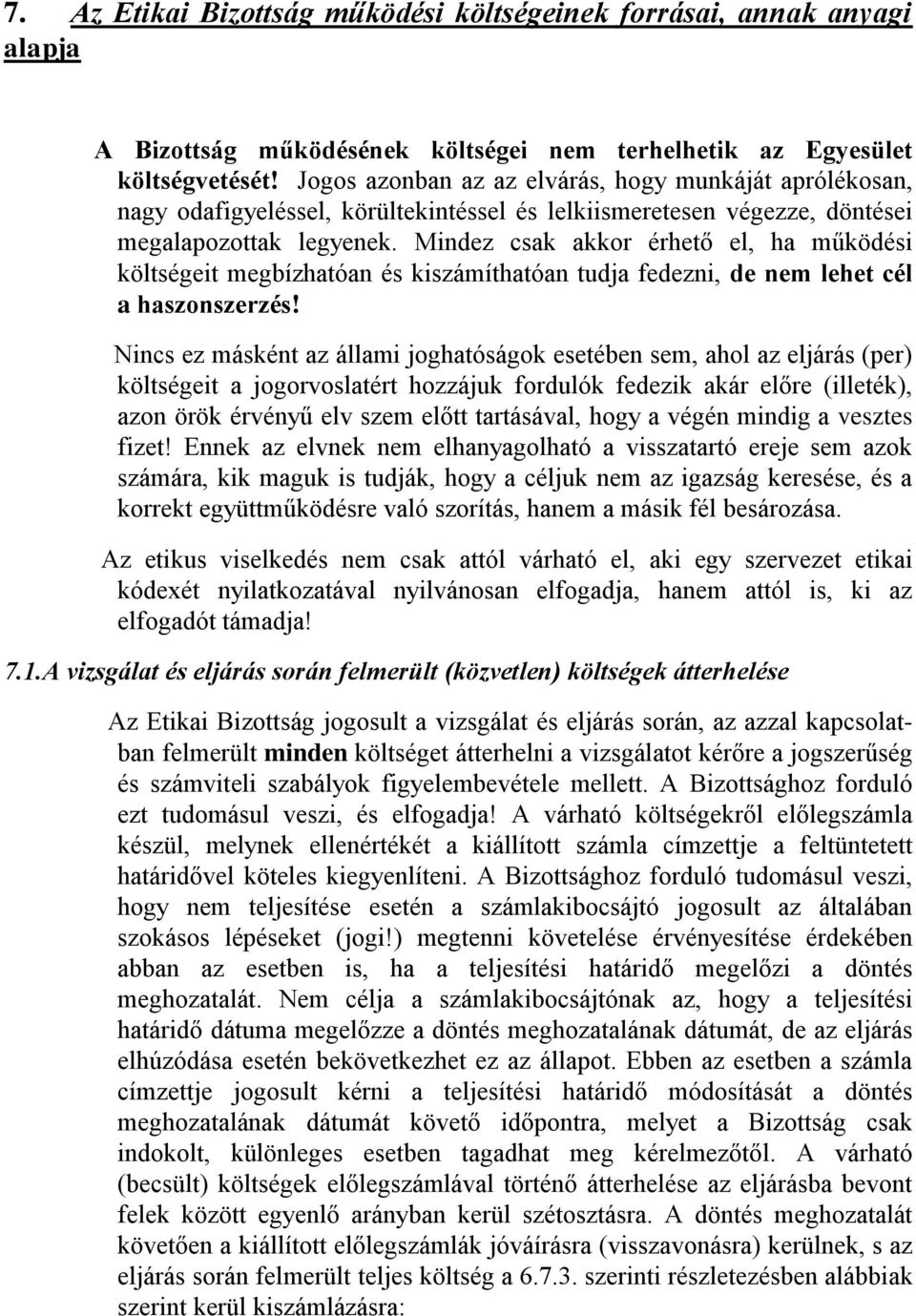 Mindez csak akkor érhető el, ha működési költségeit megbízhatóan és kiszámíthatóan tudja fedezni, de nem lehet cél a haszonszerzés!