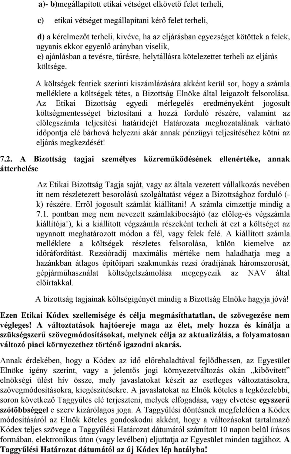 A költségek fentiek szerinti kiszámlázására akként kerül sor, hogy a számla melléklete a költségek tétes, a Bizottság Elnöke által leigazolt felsorolása.