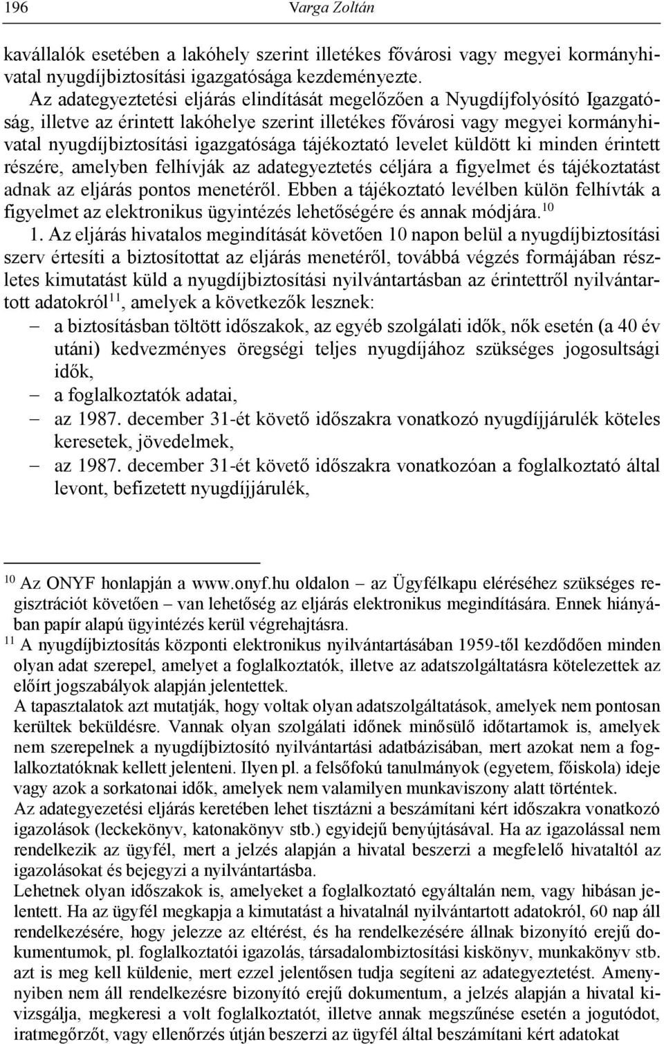 tájékoztató levelet küldött ki minden érintett részére, amelyben felhívják az adategyeztetés céljára a figyelmet és tájékoztatást adnak az eljárás pontos menetéről.