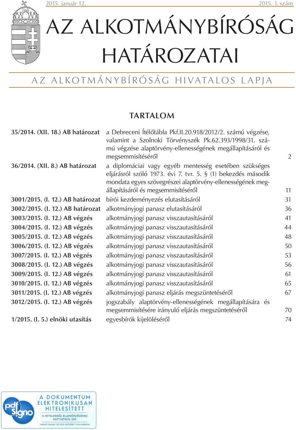 ) AB határozat a diplomáciai vagy egyéb mentesség esetében szükséges eljárásról szóló 1973. évi 7. tvr. 5.