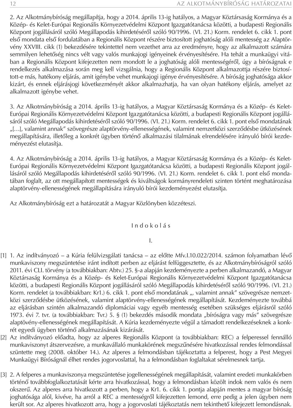 Megállapodás kihirdetéséről szóló 90/1996. (VI. 21.) Korm. rendelet 6. cikk 1.