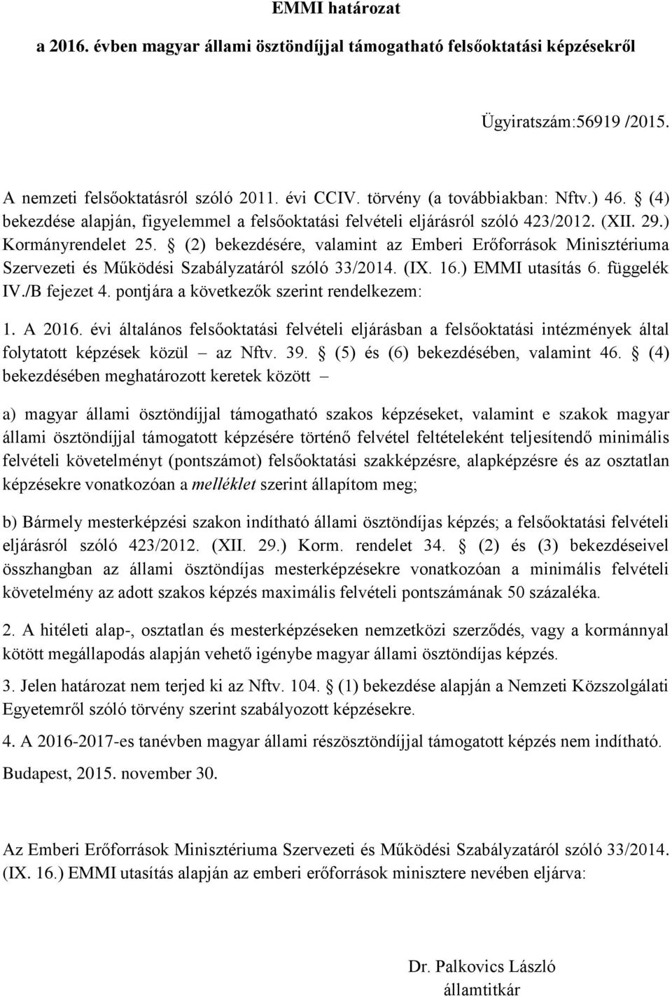 (2) bekezdésére, valamint az Emberi Erőforrások Minisztériuma Szervezeti és Működési Szabályzatáról szóló 33/2014. (IX. 16.) EMMI utasítás 6. függelék IV./B fejezet 4.