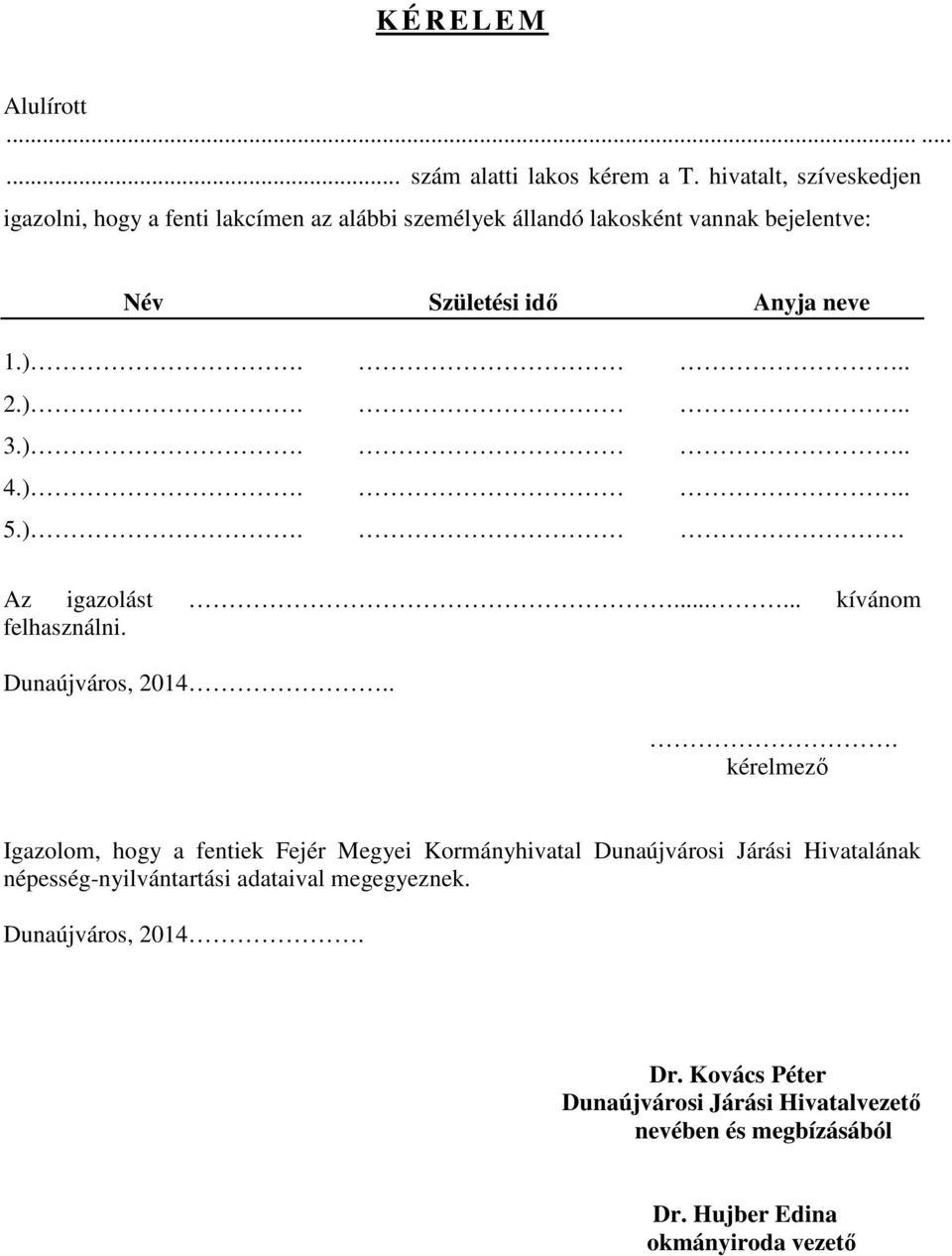 )... 2.)... 3.)... 4.)... 5.).. Az igazolást...... kívánom felhasználni. Dunaújváros, 2014.