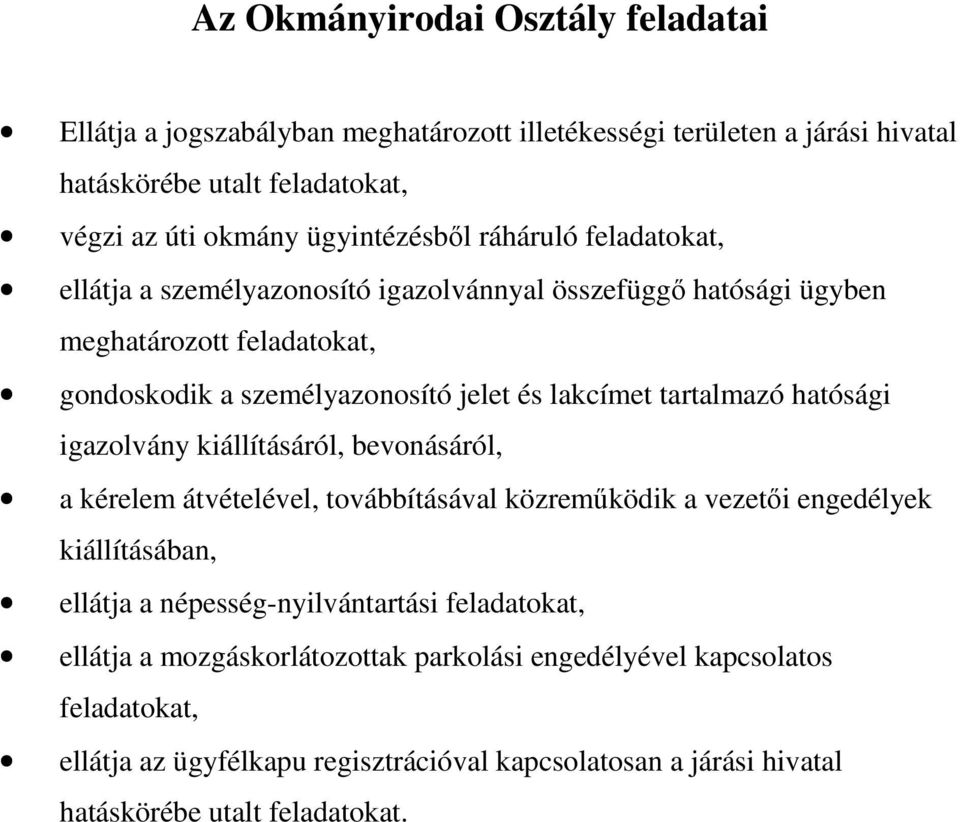 hatósági igazolvány kiállításáról, bevonásáról, a kérelem átvételével, továbbításával közreműködik a vezetői engedélyek kiállításában, ellátja a népesség-nyilvántartási