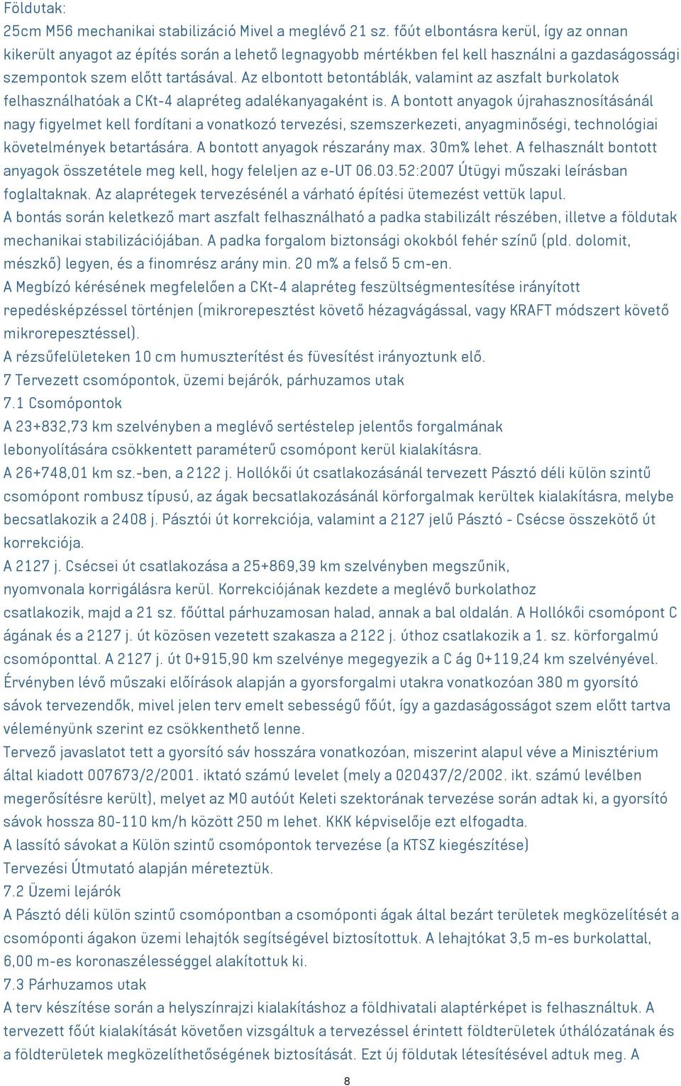 Az elbontott betontáblák, valamint az aszfalt burkolatok felhasználhatóak a CKt-4 alapréteg adalékanyagaként is.