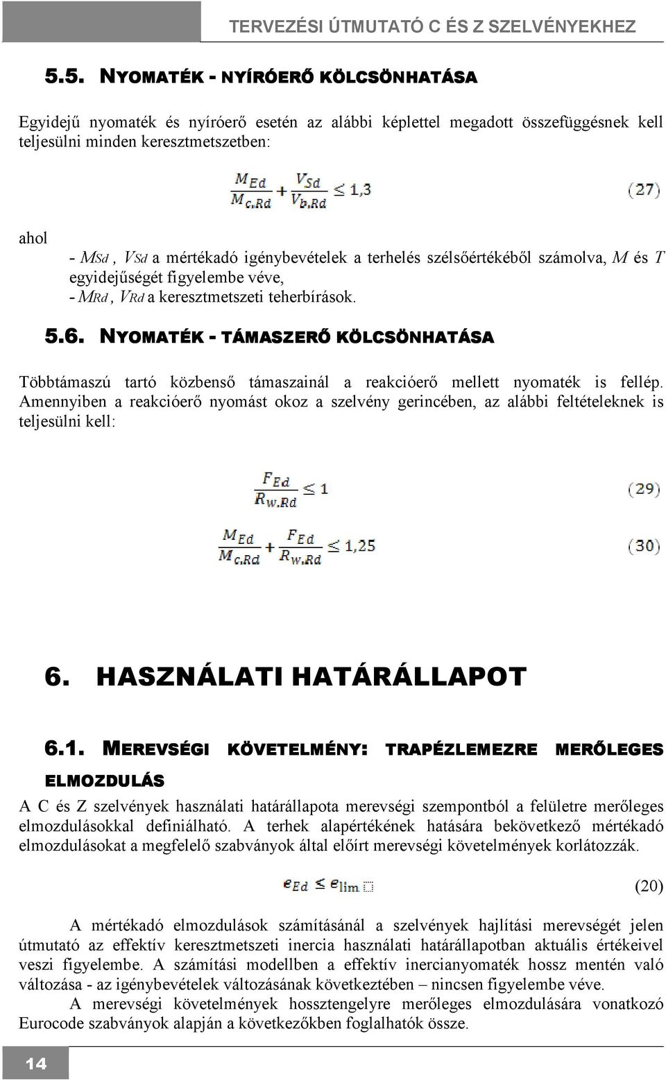 5.6. NYOMATÉK - TÁMASZERİ KÖLCSÖNHATÁSA Többtámaszú tartó közbensı támaszainál a reakcióerı mellett nyomaték is fellép.