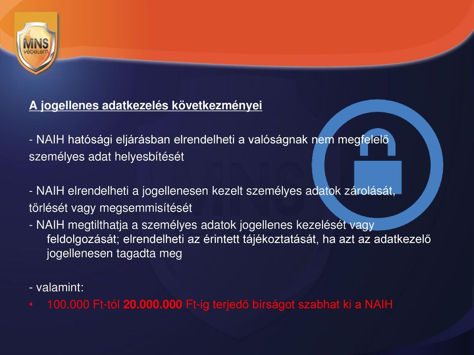 - NAIH megtilthatja a személyes adatok jogellenes kezelését vagy feldolgozását; elrendelheti az érintett