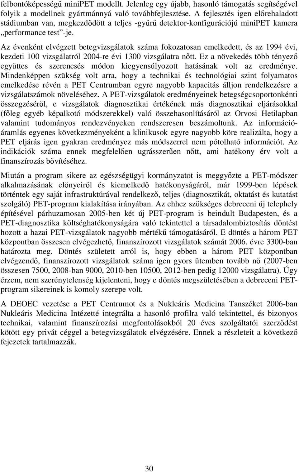 Az évenként elvégzett betegvizsgálatok száma fokozatosan emelkedett, és az 1994 évi, kezdeti 100 vizsgálatról 2004-re évi 1300 vizsgálatra nıtt.