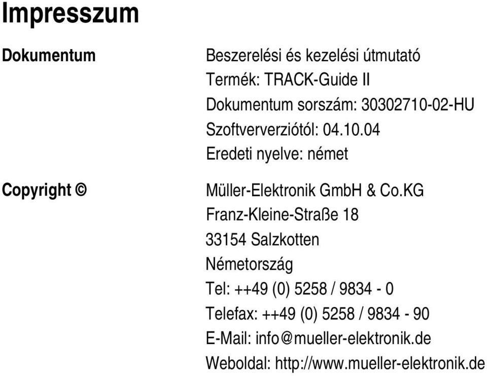 KG Franz-Kleine-Straße 18 33154 Salzkotten Németország Tel: ++49 (0) 5258 / 9834-0 Telefax: ++49