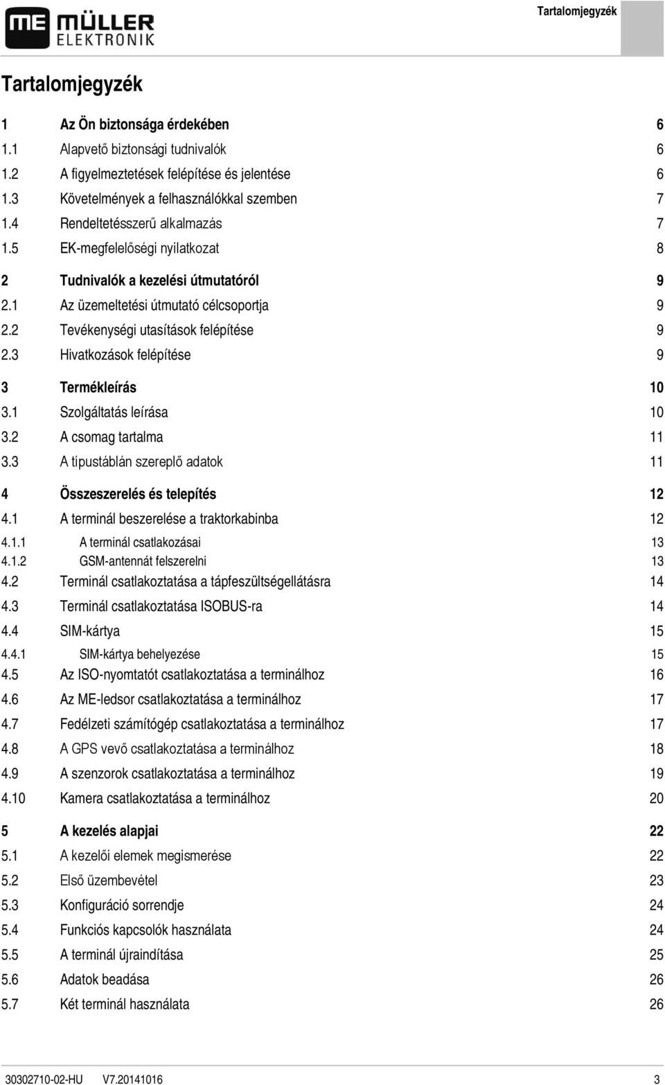 3 Hivatkozások felépítése 9 3 Termékleírás 10 3.1 Szolgáltatás leírása 10 3.2 A csomag tartalma 11 3.3 A típustáblán szereplő adatok 11 4 Összeszerelés és telepítés 12 4.