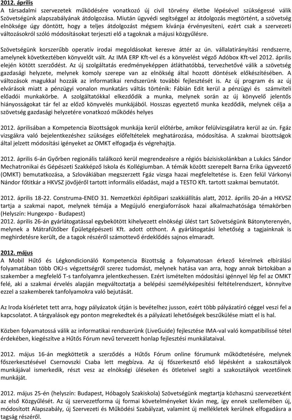 módosításokat terjeszti elő a tagoknak a májusi közgyűlésre. Szövetségünk korszerűbb operatív irodai megoldásokat keresve áttér az ún.