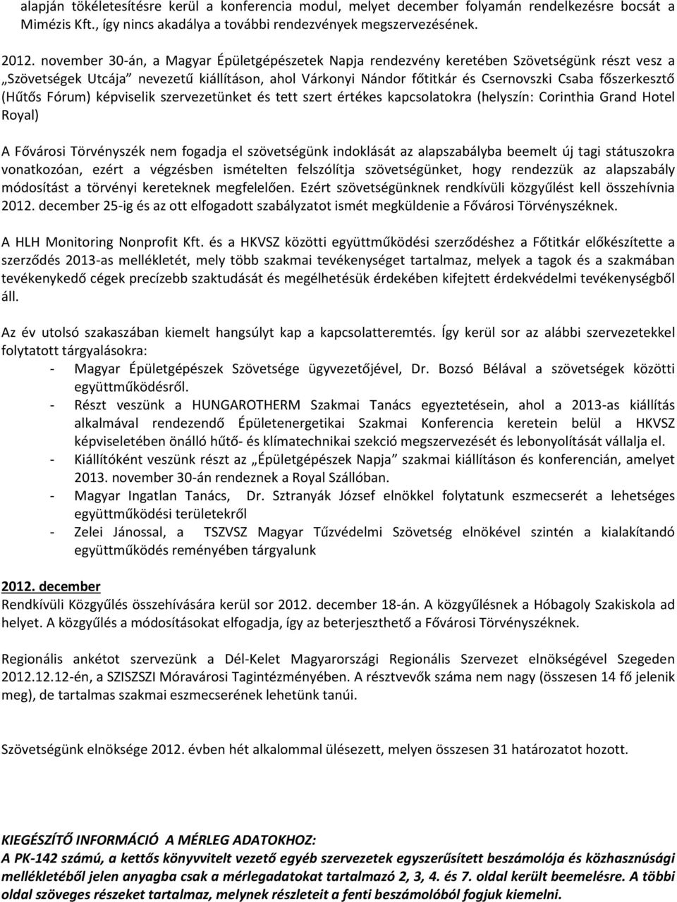 (Hűtős Fórum) képviselik szervezetünket és tett szert értékes kapcsolatokra (helyszín: Corinthia Grand Hotel Royal) A Fővárosi Törvényszék nem fogadja el szövetségünk indoklását az alapszabályba