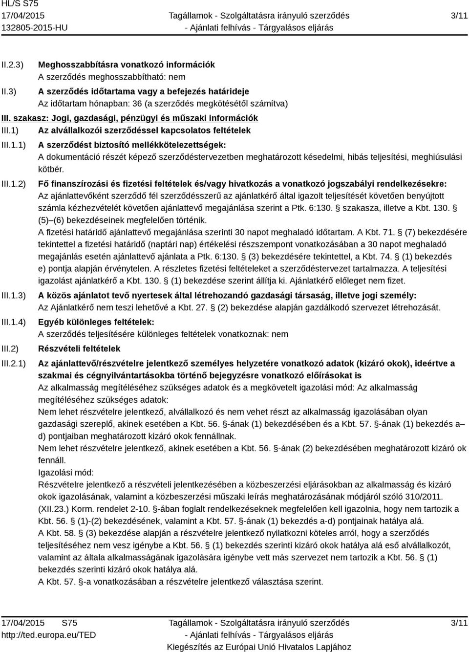 szakasz: Jogi, gazdasági, pénzügyi és műszaki információk III.1) Az alvállalkozói szerződéssel kapcsolatos feltételek III.1.1) III.1.2)