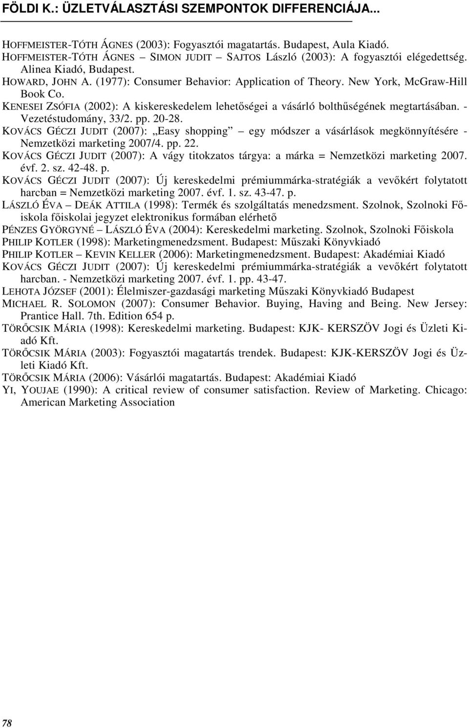 pp. 20-28. KOVÁCS GÉCZI JUDIT (2007): Easy shopping egy módszer a vásárlások megkönnyítésére - Nemzetközi marketing 2007/4. pp. 22.