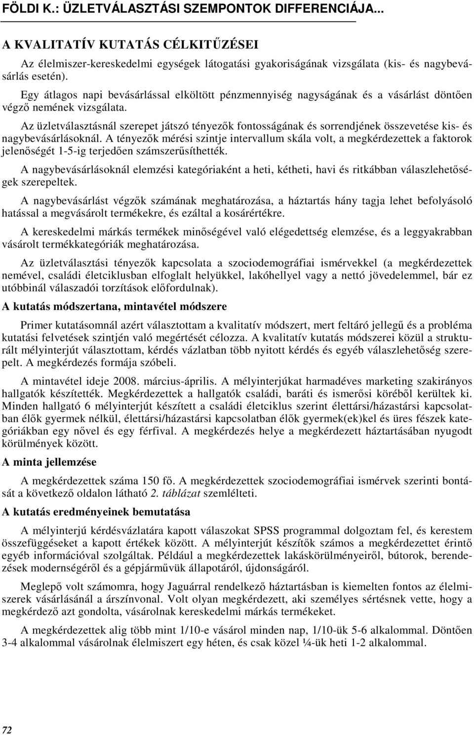 Az üzletválasztásnál szerepet játszó tényezık fontosságának és sorrendjének összevetése kis- és nagybevásárlásoknál.