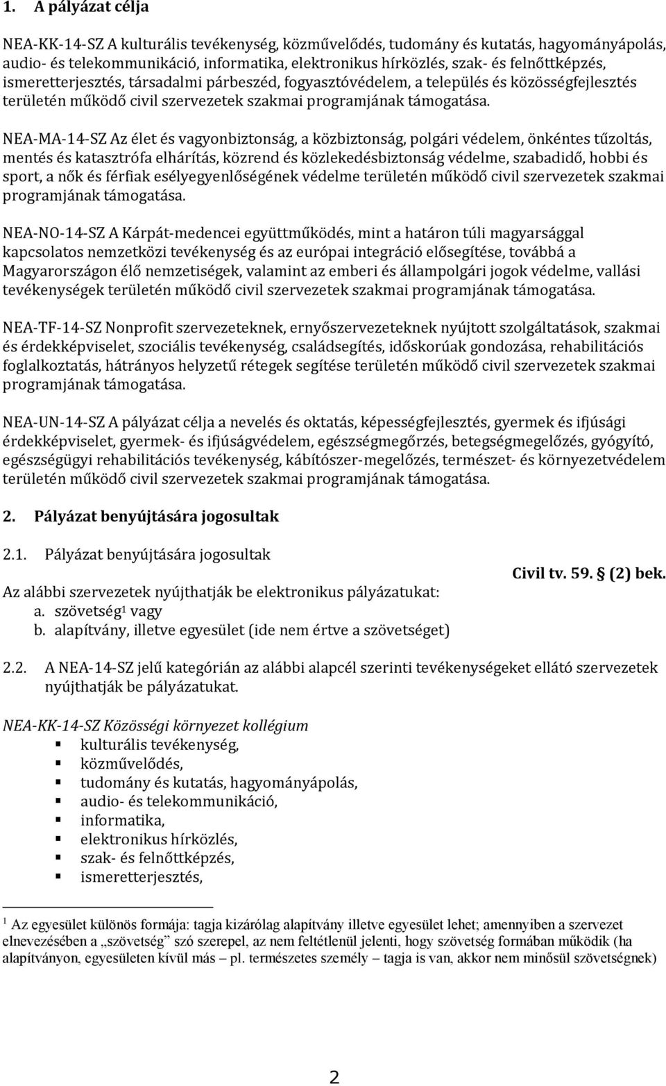 NEA-MA-14-SZ Az élet és vagyonbiztonság, a közbiztonság, polgári védelem, önkéntes tűzoltás, mentés és katasztrófa elhárítás, közrend és közlekedésbiztonság védelme, szabadidő, hobbi és sport, a nők