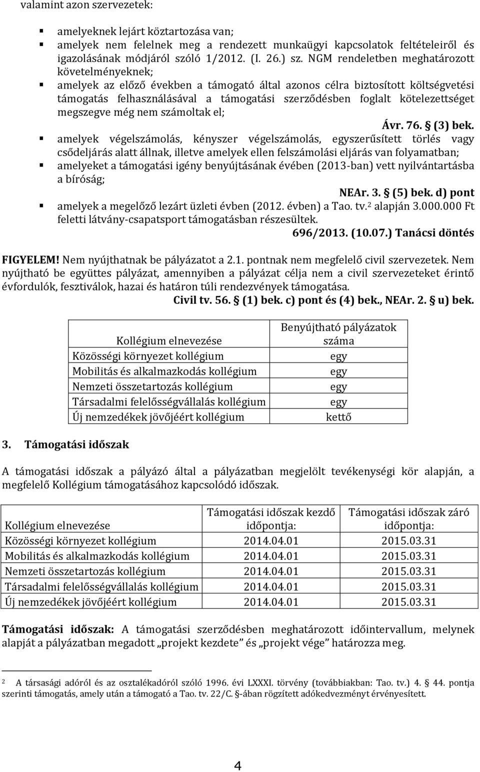 kötelezettséget megszegve még nem számoltak el; Ávr. 76. (3) bek.