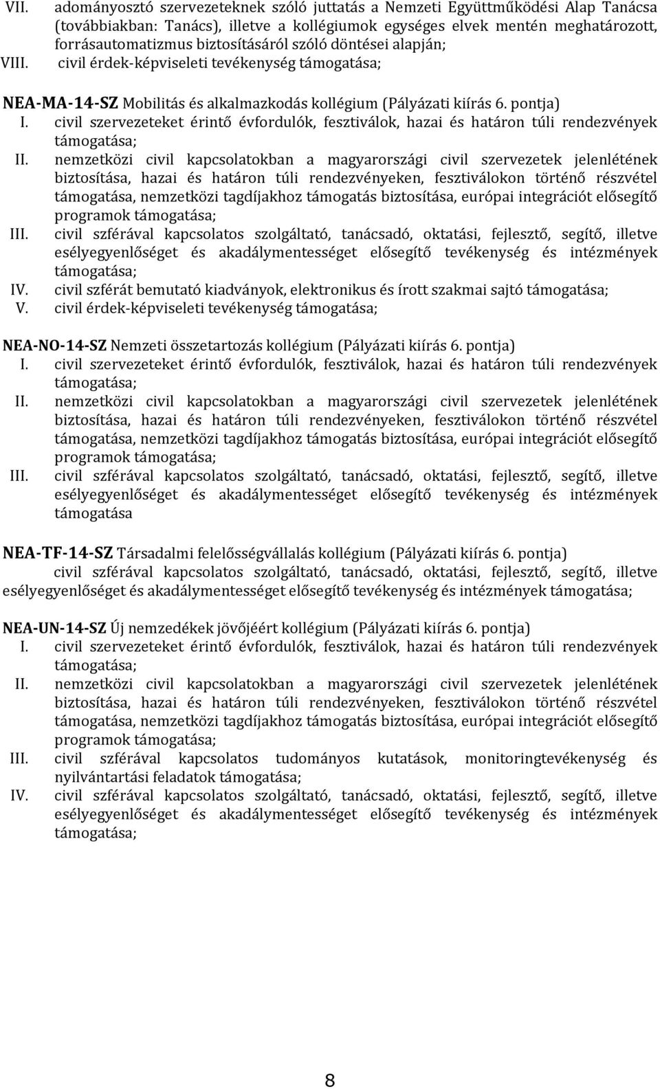 szóló döntései alapján; civil érdek-képviseleti tevékenység támogatása; NEA-MA-14-SZ Mobilitás és alkalmazkodás kollégium (Pályázati kiírás 6. pontja) I.