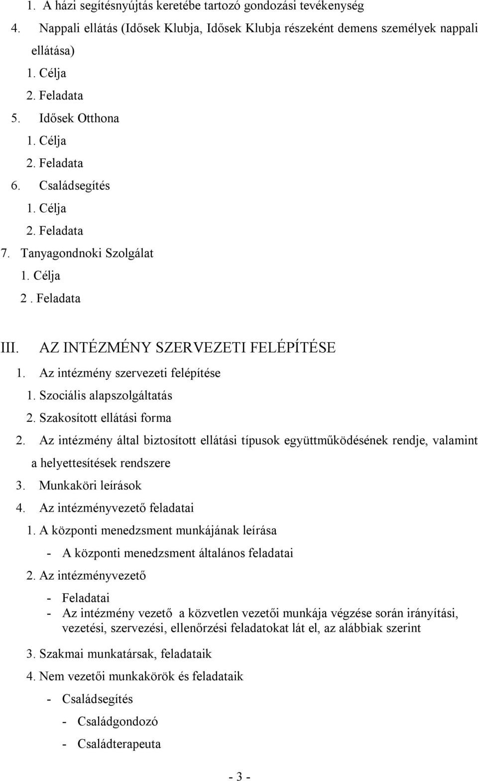 Szociális alapszolgáltatás 2. Szakosított ellátási forma 2. Az intézmény által biztosított ellátási típusok együttműködésének rendje, valamint a helyettesítések rendszere 3. Munkaköri leírások 4.