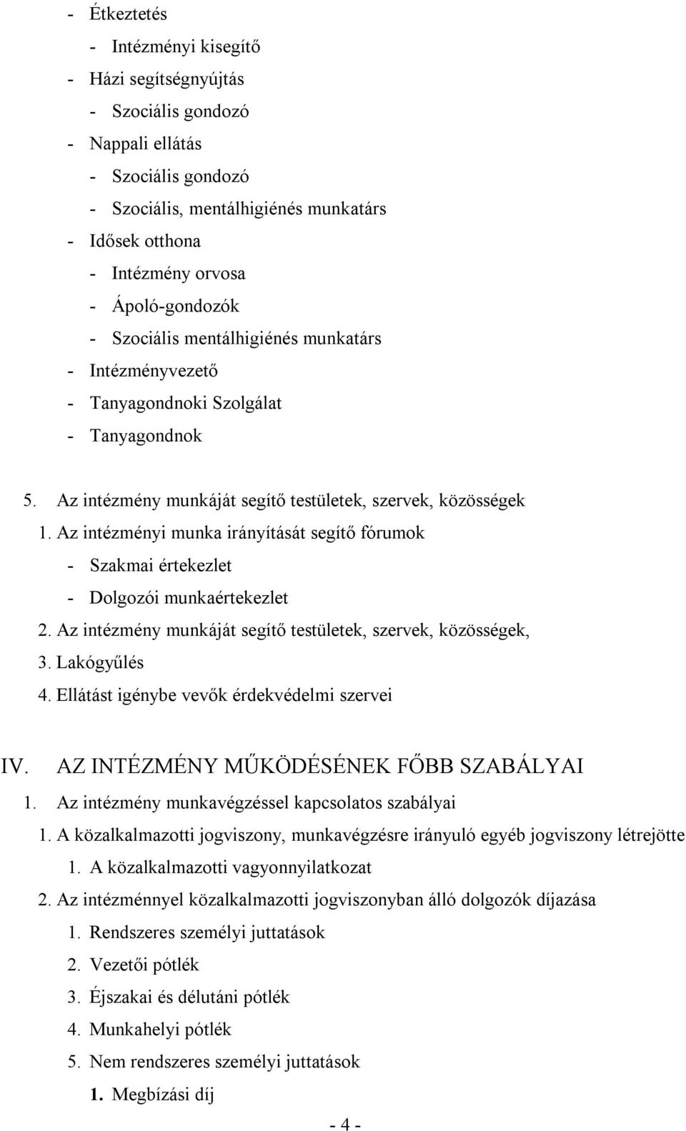 Az intézményi munka irányítását segítő fórumok - Szakmai értekezlet - Dolgozói munkaértekezlet 2. Az intézmény munkáját segítő testületek, szervek, közösségek, 3. Lakógyűlés 4.