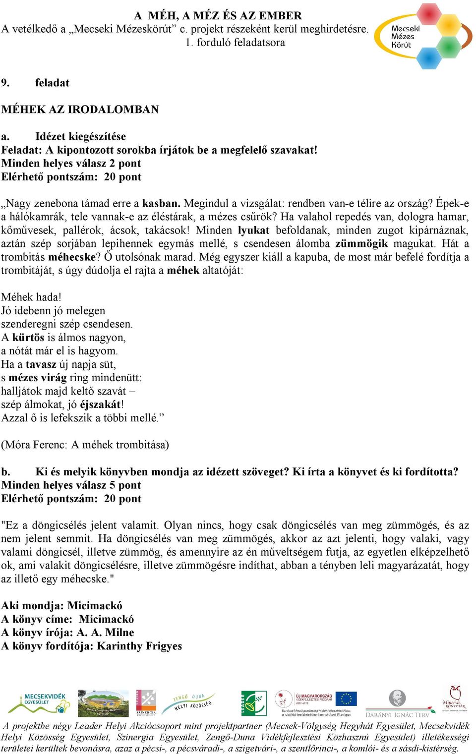 Épek-e a hálókamrák, tele vannak-e az éléstárak, a mézes csűrök? Ha valahol repedés van, dologra hamar, kőművesek, pallérok, ácsok, takácsok!