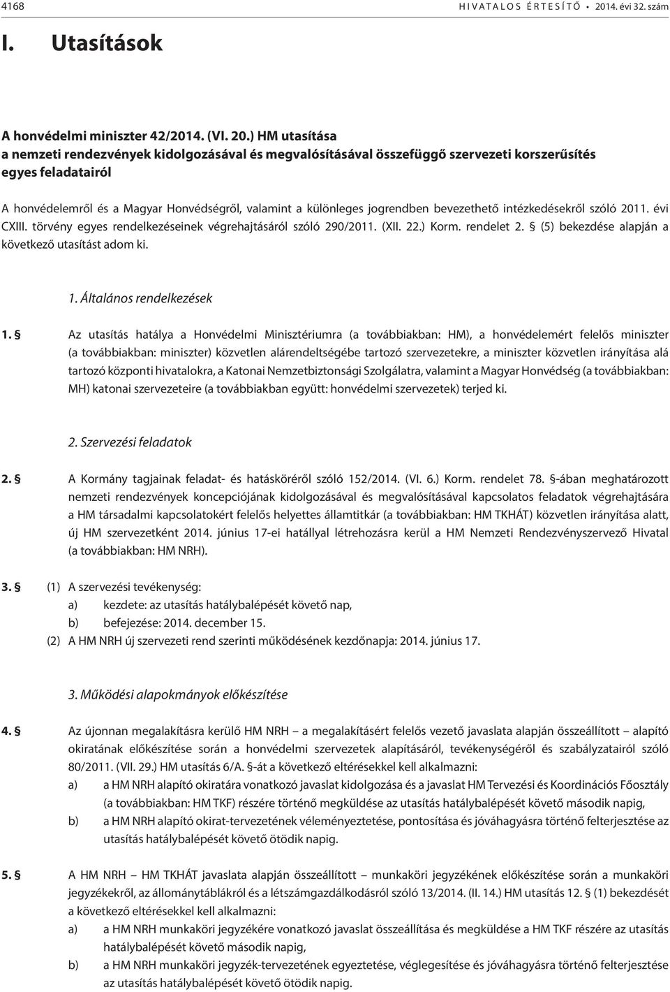 ) HM utasítása a nemzeti rendezvények kidolgozásával és megvalósításával összefüggő szervezeti korszerűsítés egyes feladatairól A honvédelemről és a Magyar Honvédségről, valamint a különleges