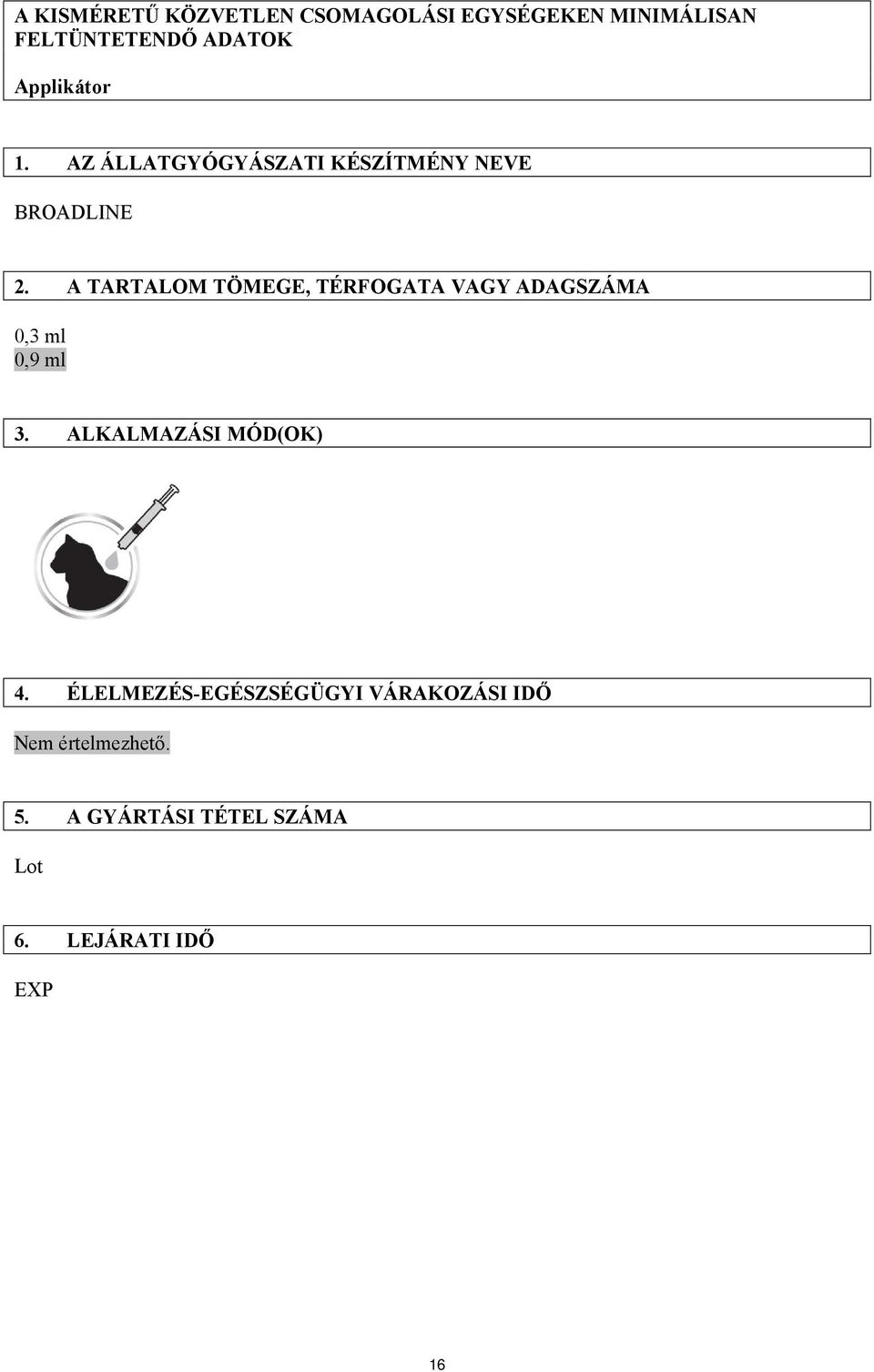 A TARTALOM TÖMEGE, TÉRFOGATA VAGY ADAGSZÁMA 0,3 ml 0,9 ml 3. ALKALMAZÁSI MÓD(OK) 4.