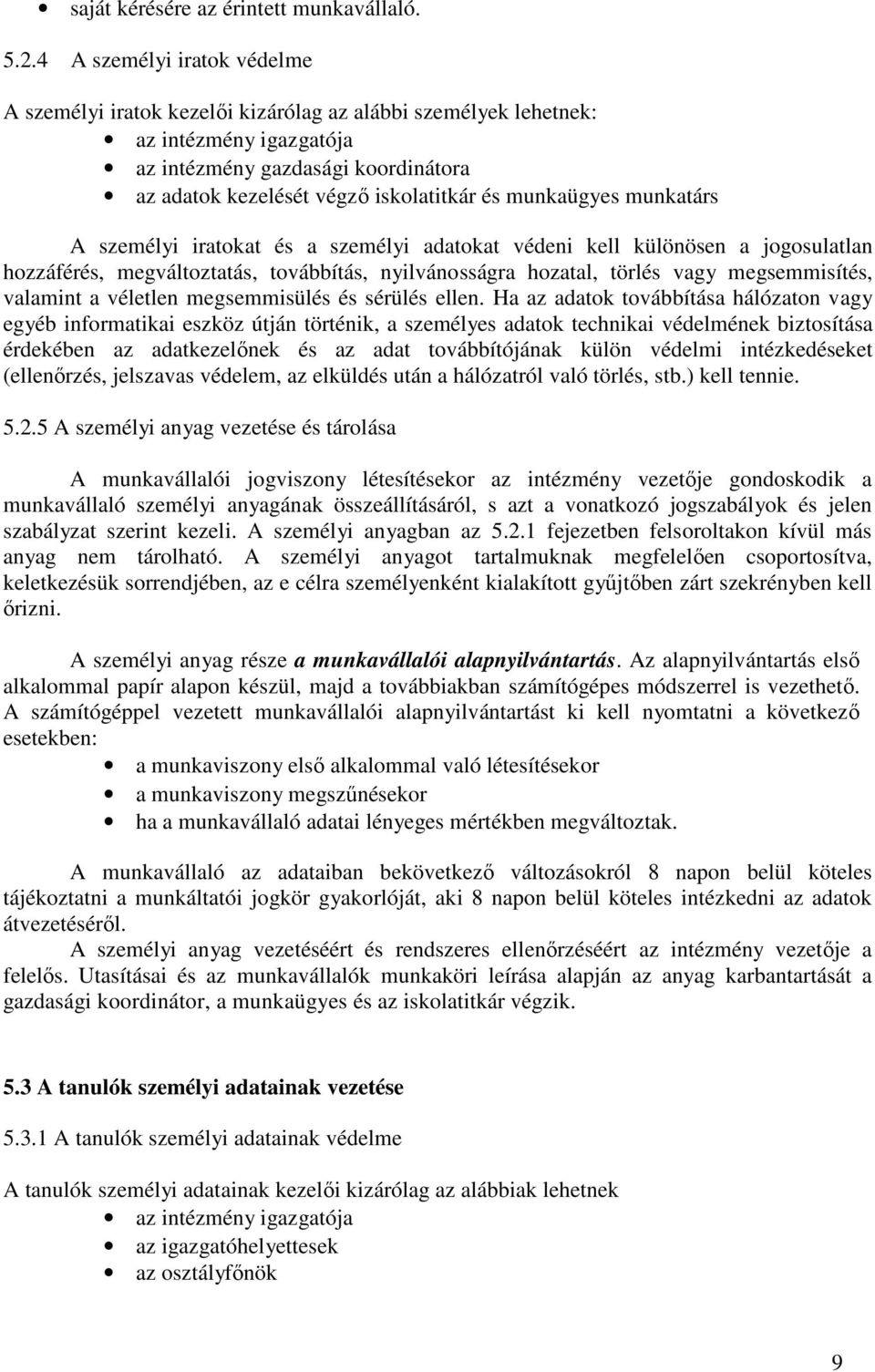 munkaügyes munkatárs A személyi iratokat és a személyi adatokat védeni kell különösen a jogosulatlan hozzáférés, megváltoztatás, továbbítás, nyilvánosságra hozatal, törlés vagy megsemmisítés,