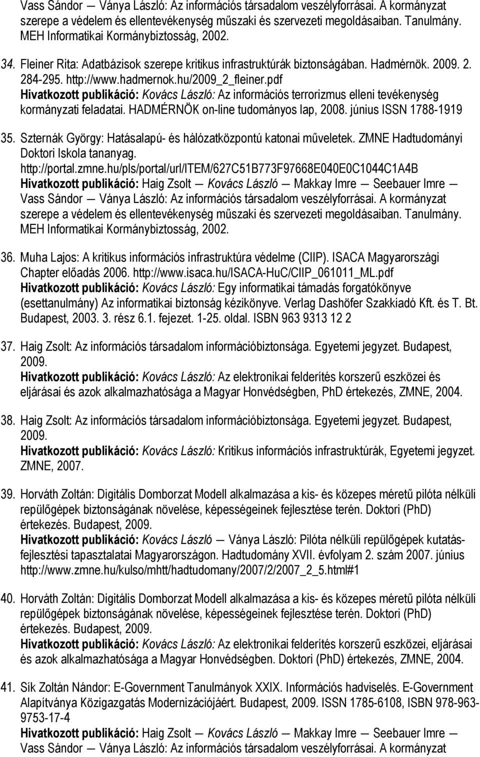 Szternák György: Hatásalapú- és hálózatközpontú katonai műveletek. ZMNE Hadtudományi Doktori Iskola tananyag. http://portal.zmne.hu/pls/portal/url/item/627c51b773f97668e040e0c1044c1a4b 36.